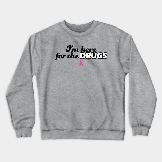 I'm here for the DRUGS Breast Cancer Crewneck Sweatshirt by incraftwetrust